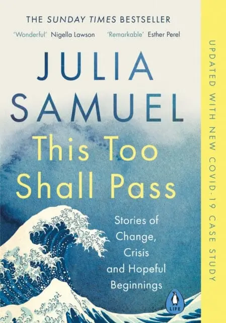 This Too Shall Pass: Stories Of Change, Crisis And Hopeful Beginnings By Julia Samuel 1