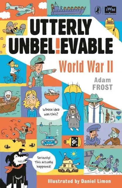 Utterly Unbelievable: Wwii In Facts 1