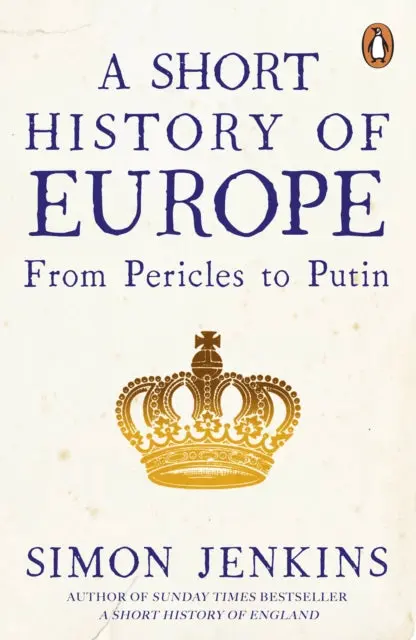 A Short History Of Europe: From Pericles To Putin By Simon Jenkins 1