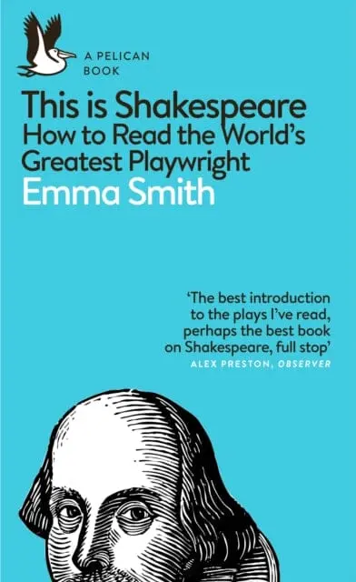 This Is Shakespeare: How To Read The World's Greatest Playwright By Emma Smith 1