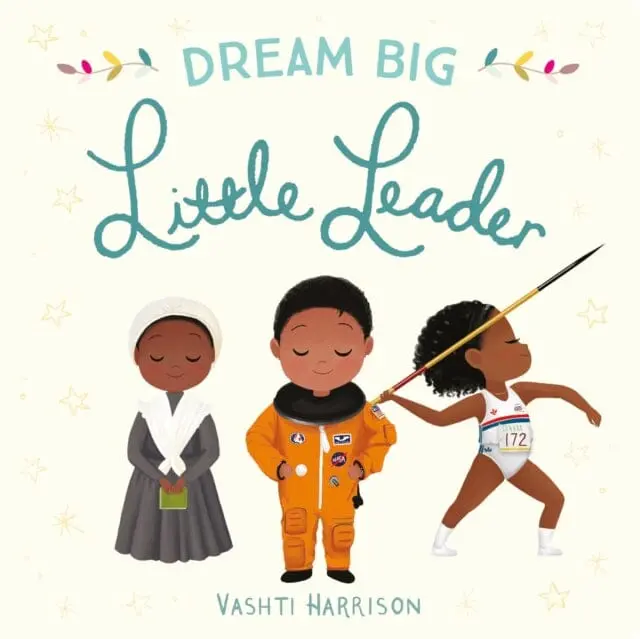 Dream Big, Little Leader By Vashti Harrison 1
