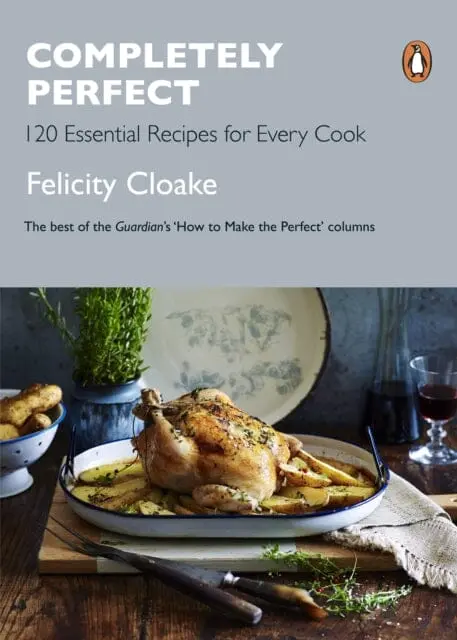 Completely Perfect: 120 Essential Recipes For Every Cook By Felicity Cloake 1
