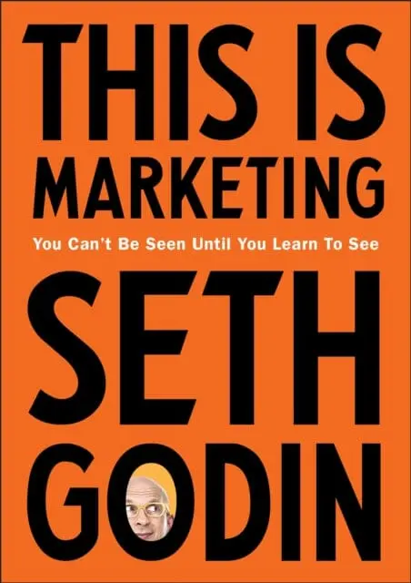 This Is Marketing: You Can't Be Seen Until You Learn To See By Seth Godin 1