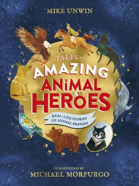 Tales Of Amazing Animal Heroes : With An Introduction From Michael Morpurgo 1