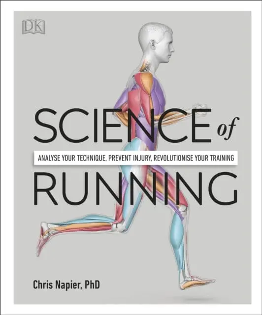 Science Of Running: Analyse Your Technique, Prevent Injury, Revolutionize Your Training By Chris Napier 1