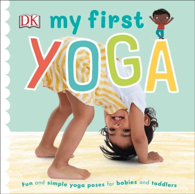 My First Yoga: Fun And Simple Yoga Poses For Babies And Toddlers By Dk 1