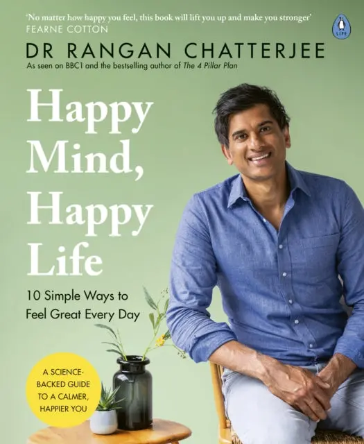 Happy Mind, Happy Life: 10 Simple Ways To Feel Great Every Day By Dr Rangan Chatterjee 1