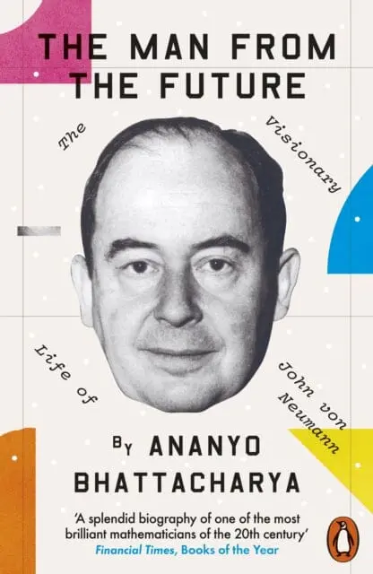 The Man From The Future : The Visionary Life Of John Von Neumann 1