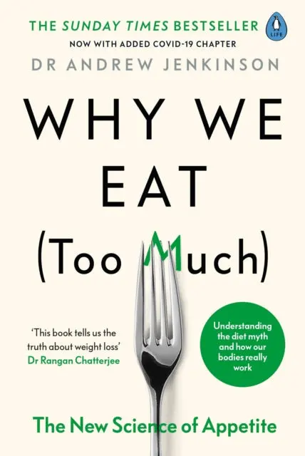 Why We Eat (Too Much): The New Science Of Appetite By Dr Andrew Jenkinson 1