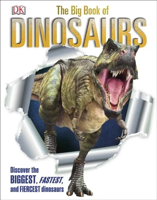 The Big Book Of Dinosaurs : Discover The Biggest, Fastest, And Fiercest Dinosaurs 1