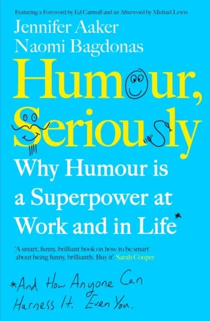 Humour, Seriously: Why Humour Is A Superpower At Work And In Life By Jennifer Aaker 1