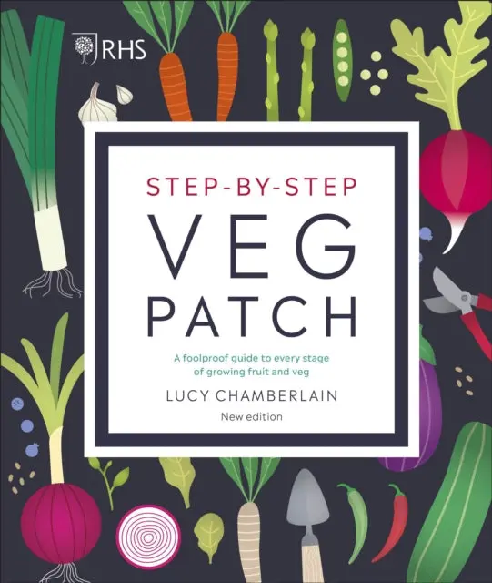 Rhs Step-By-Step Veg Patch: A Foolproof Guide To Every Stage Of Growing Fruit And Veg 1