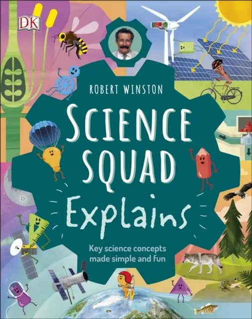 Robert Winston Science Squad Explains : Key Science Concepts Made Simple And Fun 1