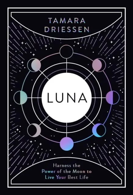 Luna: Harness The Power Of The Moon To Live Your Best Life By Tamara Driessen 1