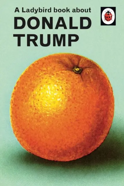 A Ladybird Book About Donald Trump By Jason Hazeley 1
