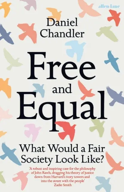 Free And Equal : What Would A Fair Society Look Like? By Daniel Chandler 1