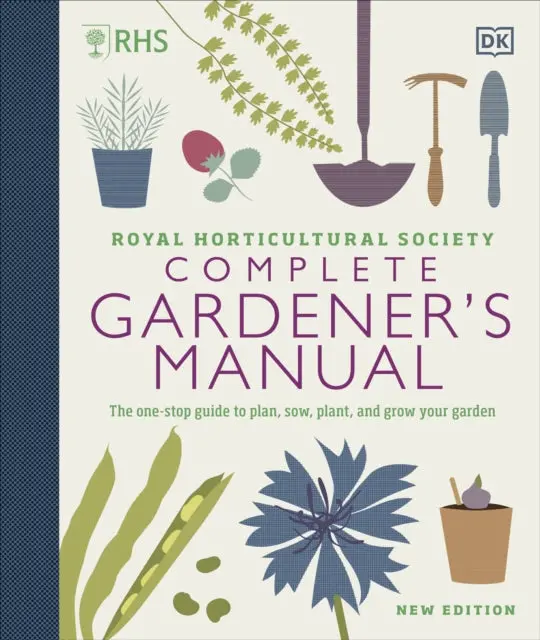 Rhs Complete Gardener's Manual: The One-Stop Guide To Plan, Sow, Plant, And Grow Your Garden 1
