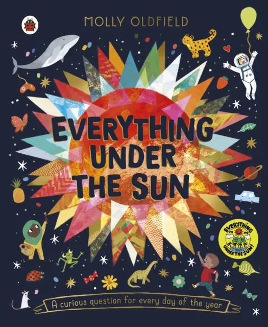 Everything Under The Sun: A Curious Question For Every Day Of The Year By Molly Oldfield 1