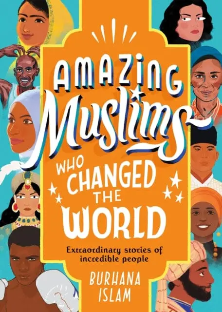 Amazing Muslims Who Changed The World By Burhana Islam 1