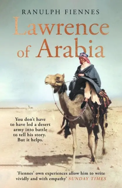 Lawrence Of Arabia : The Definitive 21St-Century Biography Of A 20Th-Century Soldier, Adventurer And Leader By Ranulph Fiennes 1