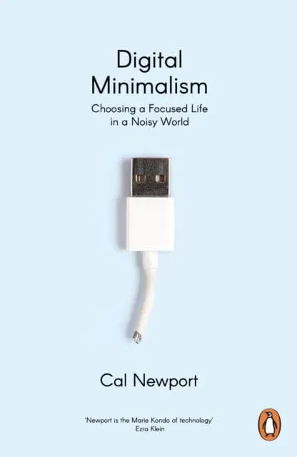 Digital Minimalism: Choosing A Focused Life In A Noisy World By Cal Newport 1