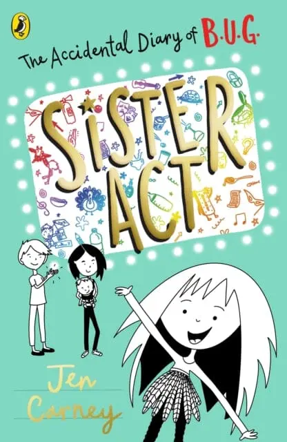 The Accidental Diary Of B.U.G.: Sister Act By Jen Carney 1