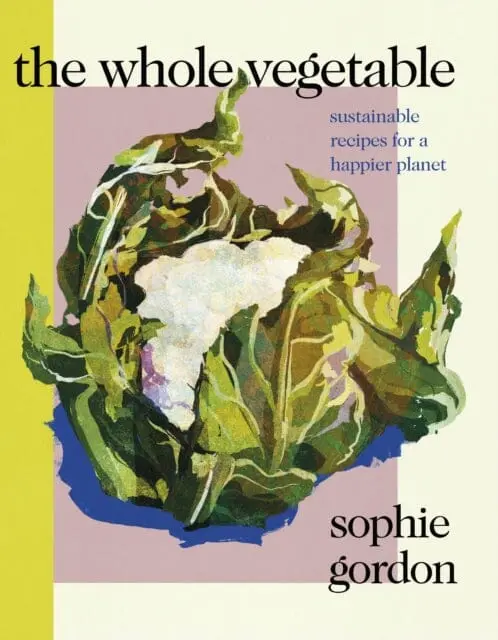 The Whole Vegetable By Sophie Gordon 1