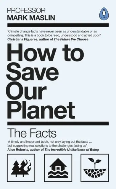 How To Save Our Planet: The Facts By Mark A. Maslin 1