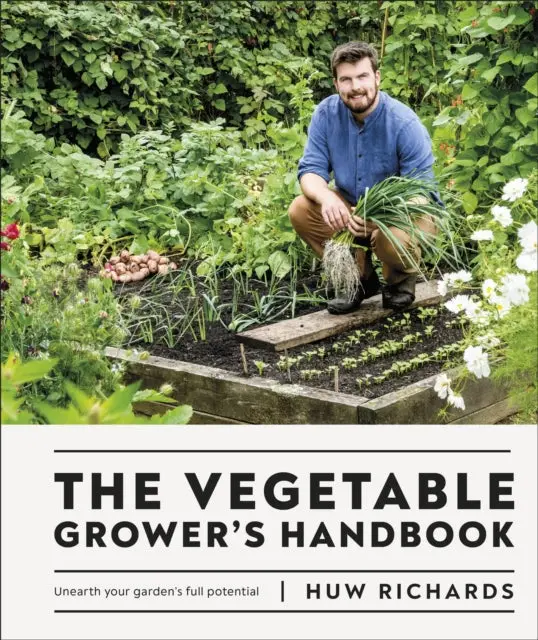 The Vegetable Grower's Handbook: Unearth Your Garden's Full Potential By Huw Richards 1