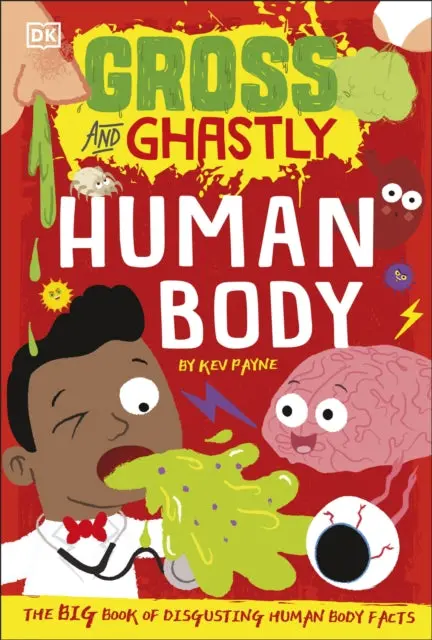 Gross And Ghastly: Human Body By Kev Payne 1