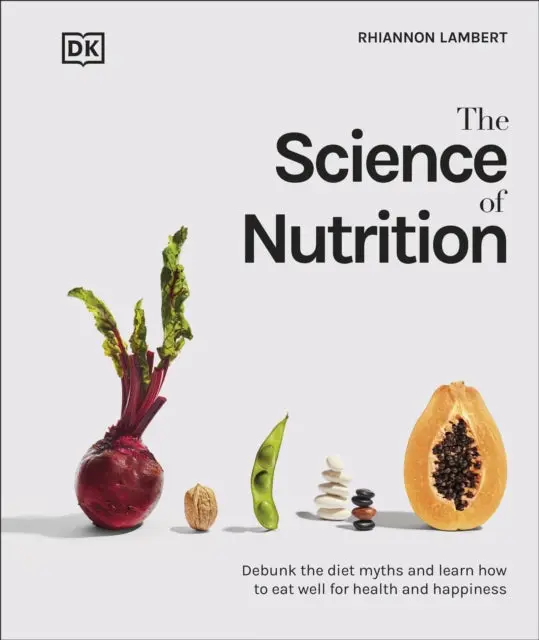 The Science Of Nutrition: Debunk The Diet Myths And Learn How To Eat Well For Health And Happiness By Rhiannon Lambert 1