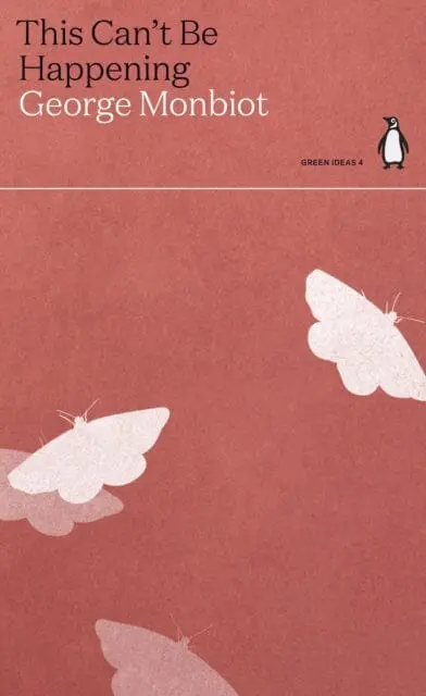 This Can't Be Happening By George Monbiot 1