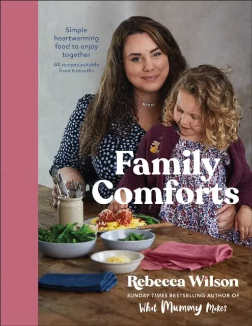 Family Comforts: Simple, Heartwarming Food To Enjoy Together By Rebecca Wilson 1