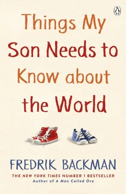 Things My Son Needs To Know About The World By Fredrik Backman 1