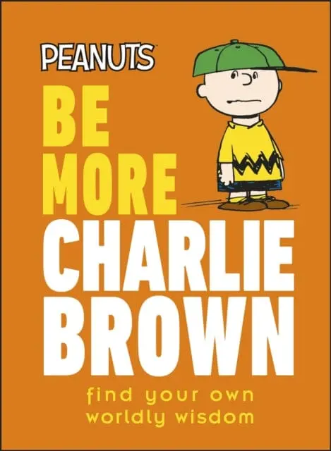 Peanuts Be More Charlie Brown : Find Your Own Worldly Wisdom By Nat Gertler 1