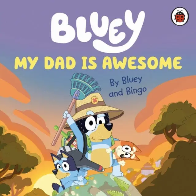 Bluey: My Dad Is Awesome By  Bluey 1