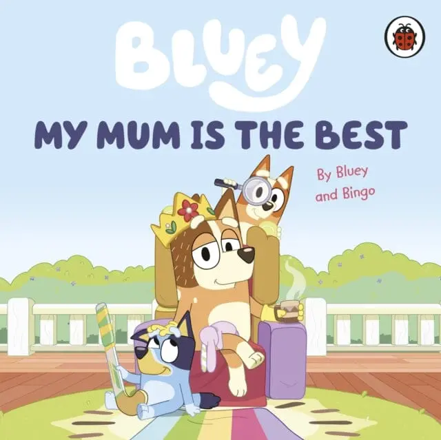 Bluey: My Mum Is The Best By  Bluey 1