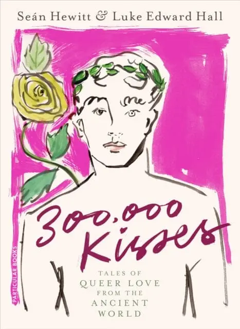 300,000 Kisses : Tales Of Queer Love From The Ancient World By Luke Edward Hall 1