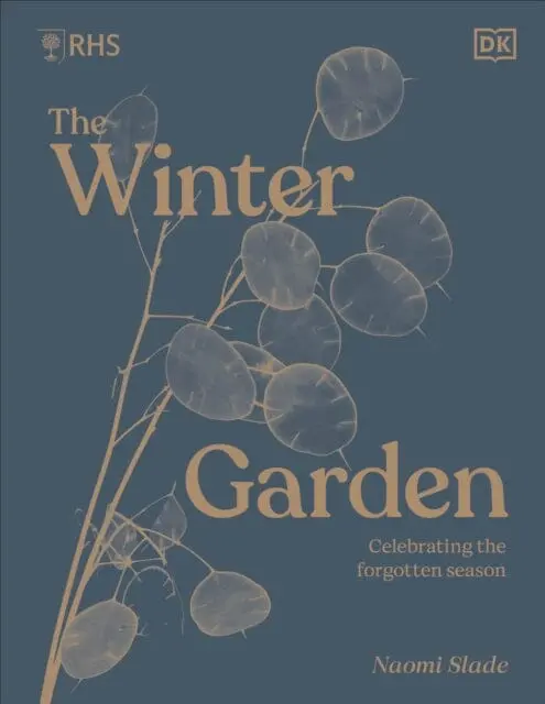 Rhs The Winter Garden : Celebrating The Forgotten Season By Naomi Slade 1