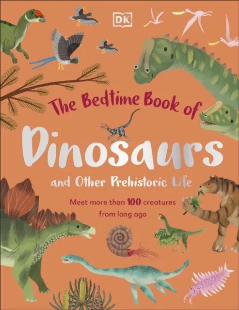 The Bedtime Book Of Dinosaurs And Other Prehistoric Life : Meet More Than 100 Creatures From Long Ago By Dean Lomax 1