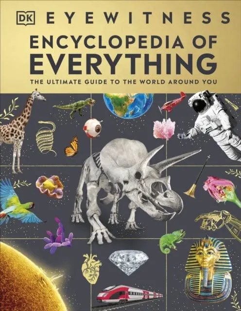 Eyewitness Encyclopedia Of Everything : The Ultimate Guide To The World Around You By  Dk 1