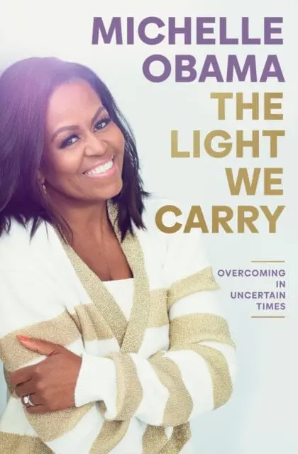 The Light We Carry: Overcoming In Uncertain Times By Michelle Obama 1