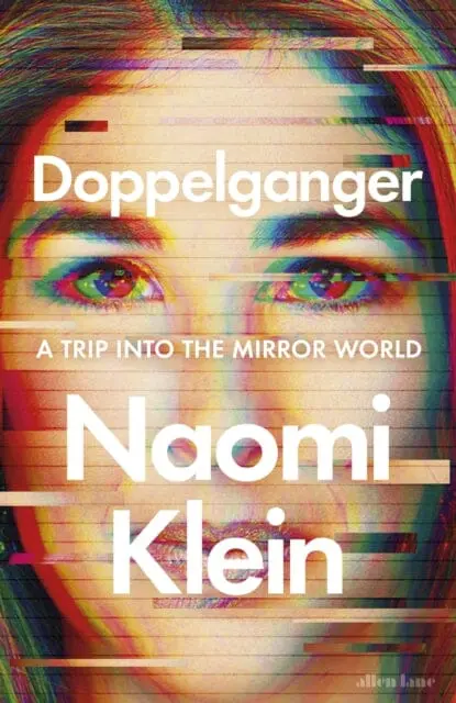 Doppelganger : A Trip Into The Mirror World By Naomi Klein 1
