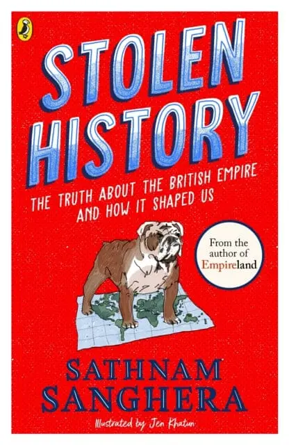Stolen History : The Truth About The British Empire And How It Shaped Us By Sathnam Sanghera 1