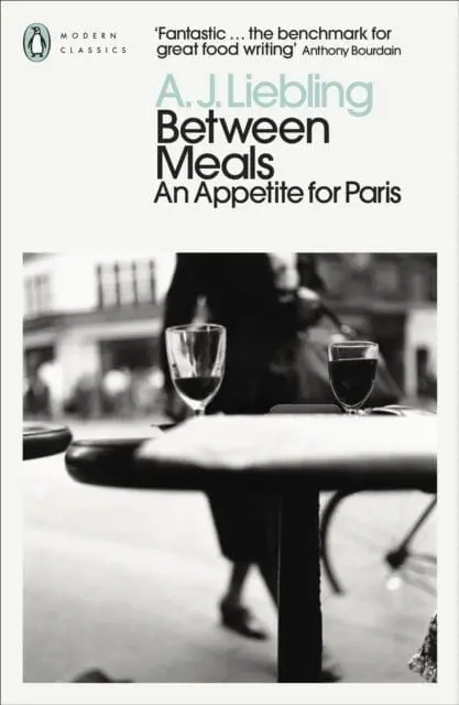 Between Meals : An Appetite For Paris By A. J. Liebling 1