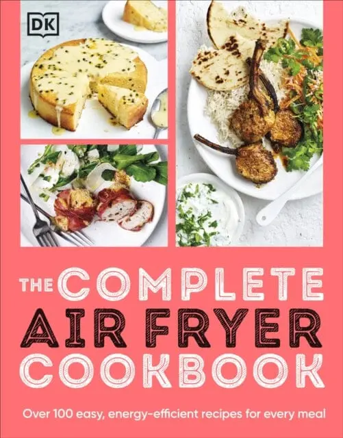 The Complete Air Fryer Cookbook : Over 100 Easy, Energy-Efficient Recipes For Every Meal By  Dk 1