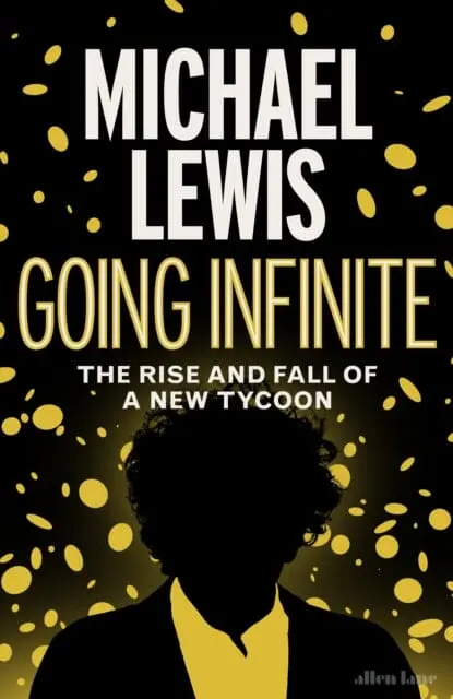 Going Infinite : The Rise And Fall Of A New Tycoon By Michael Lewis 1