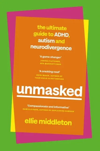 Unmasked : The Ultimate Guide To Adhd, Autism And Neurodivergence By Ellie Middleton 1