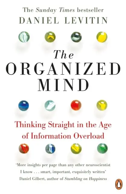 The Organized Mind: The Science Of Preventing Overload, Increasing Productivity And Restoring Your Focus By Daniel Levitin 1