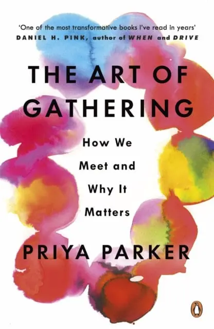 The Art Of Gathering: How We Meet And Why It Matters By Priya Parker 1